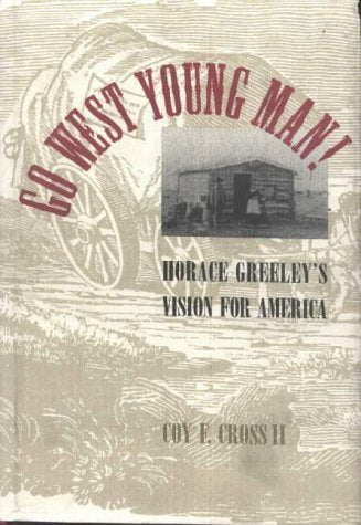 Go West Young Man!: Horace Greeley's Vision for America,Used