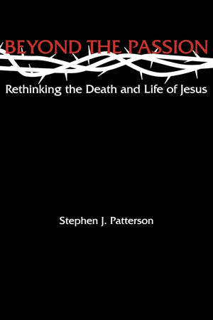 Beyond The Passion: Rethinking The Death And Life Of Jesus,New