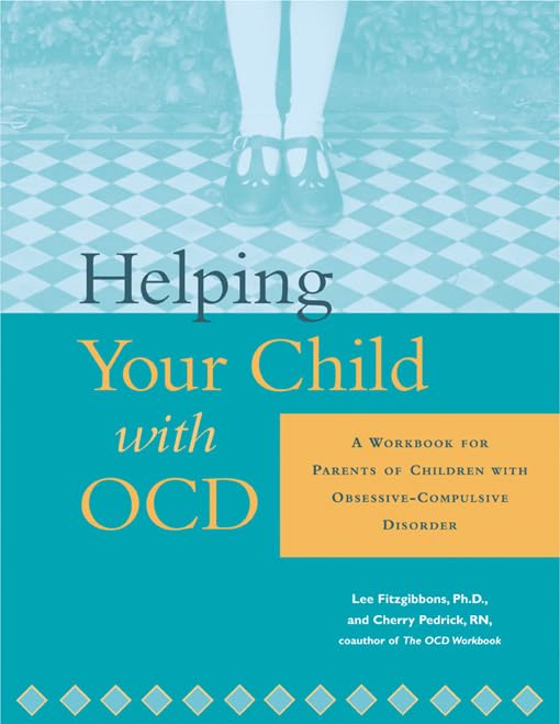 Helping Your Child With Ocd: A Workbook For Parents Of Children With Obsessivecompulsive Disorder,New