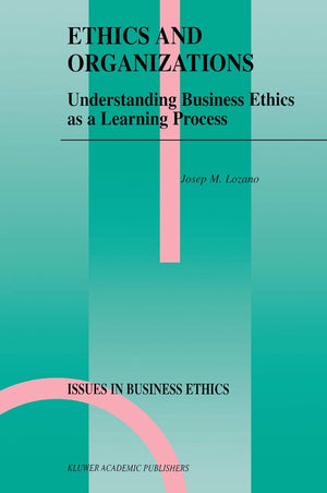 Ethics and Organizations: Understanding Business Ethics as a Learning Process (Issues in Business Ethics, 15),Used