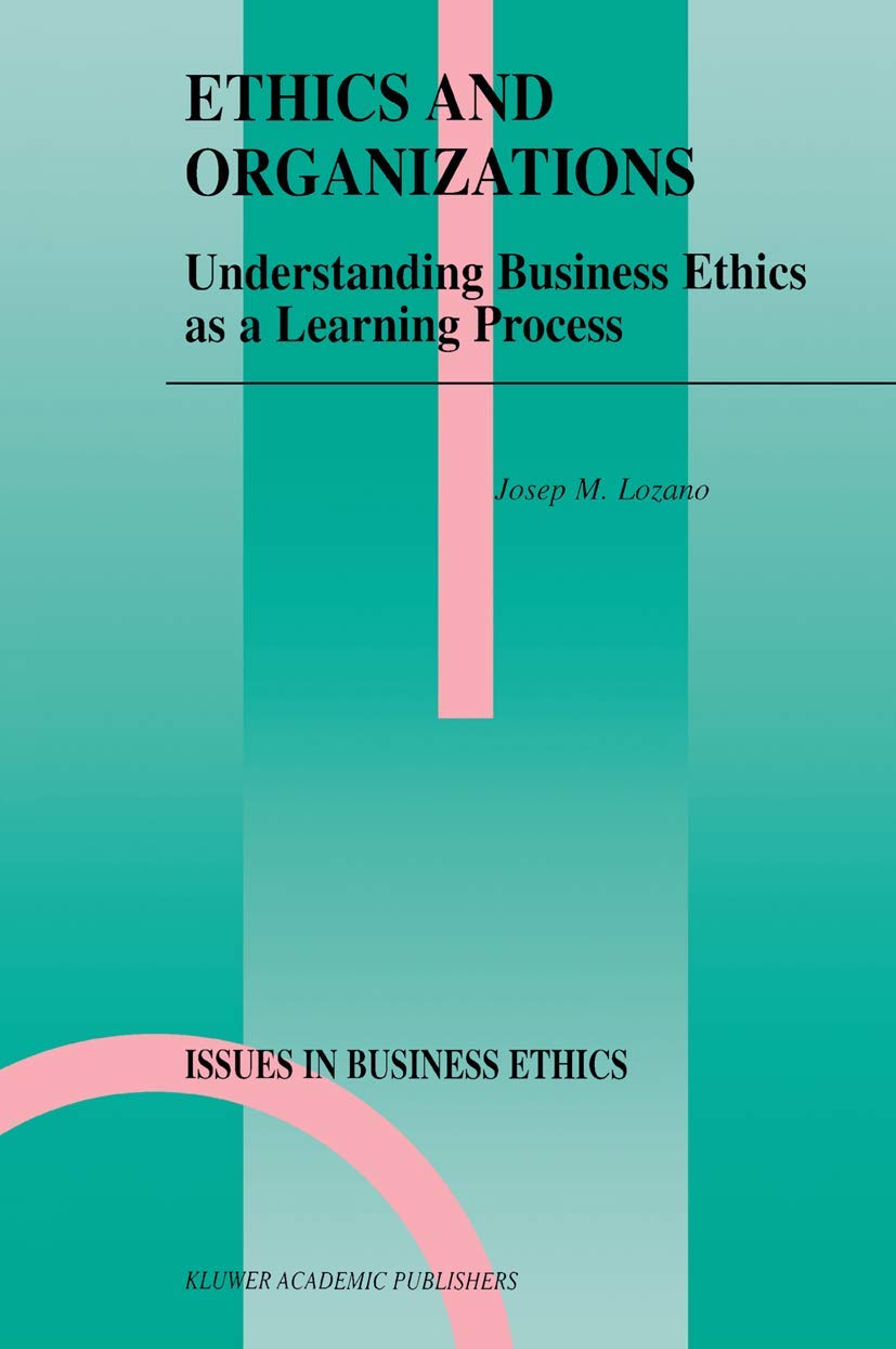 Ethics and Organizations: Understanding Business Ethics as a Learning Process (Issues in Business Ethics, 15),Used