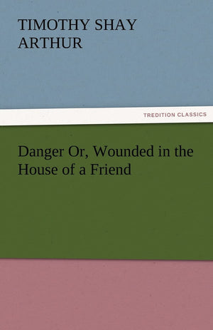Danger Or, Wounded in the House of a Friend,Used