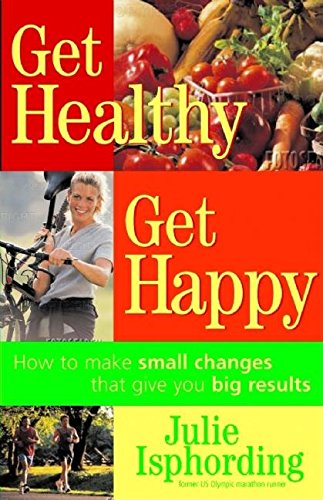 Get Healthy, Get Happy: How to Make Small Changes that Give You Big Results,Used