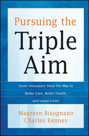 Pursuing the Triple Aim: Seven Innovators Show the Way to Better Care, Better Health, and Lower Costs,Used