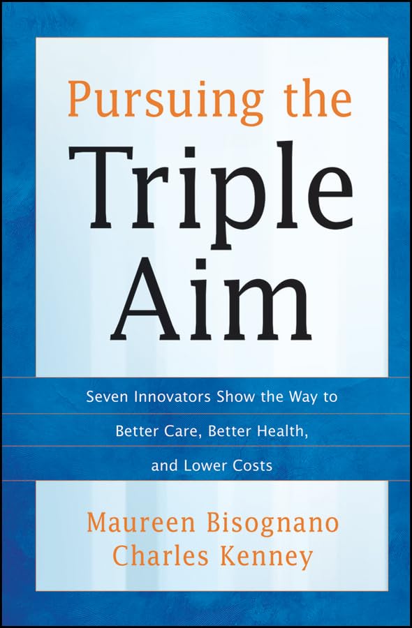 Pursuing the Triple Aim: Seven Innovators Show the Way to Better Care, Better Health, and Lower Costs,Used