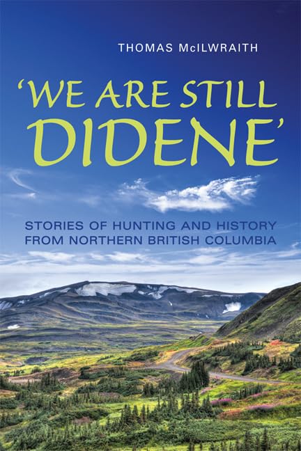 'We Are Still Didene': Stories Of Hunting And History From Northern British Columbia (Anthropological Horizons),Used