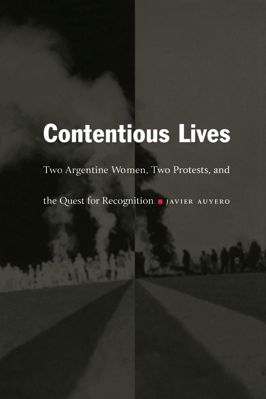 Contentious Lives: Two Argentine Women, Two Protests, and the Quest for Recognition (Latin America Otherwise),New
