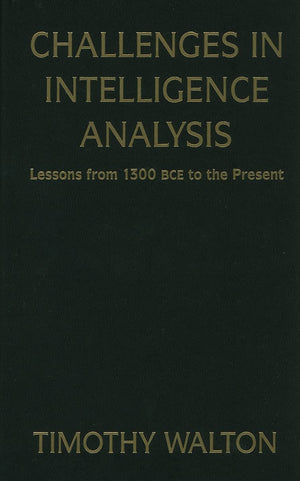 Challenges in Intelligence Analysis: Lessons from 1300 BCE to the Present,Used