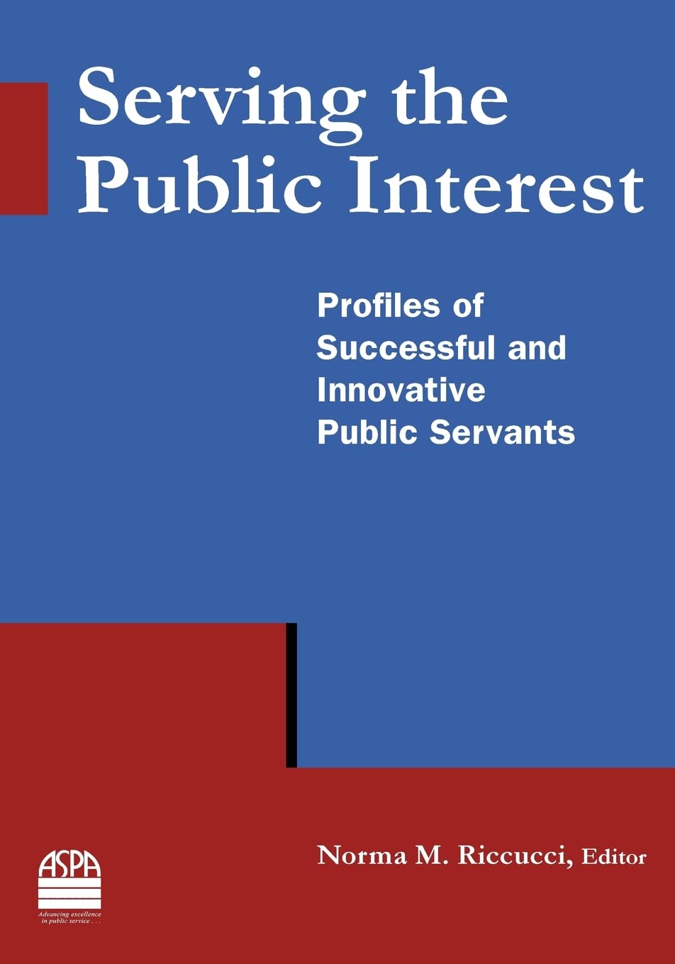 Serving the Public Interest: Profiles of Successful and Innovative Public Servants,Used