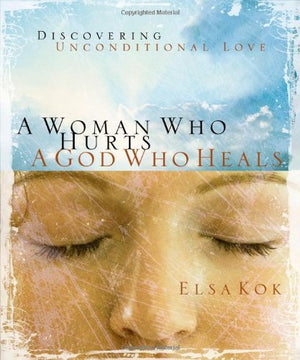 A Woman Who Hurts, a God Who Heals: Discovering Unconditional Love,Used