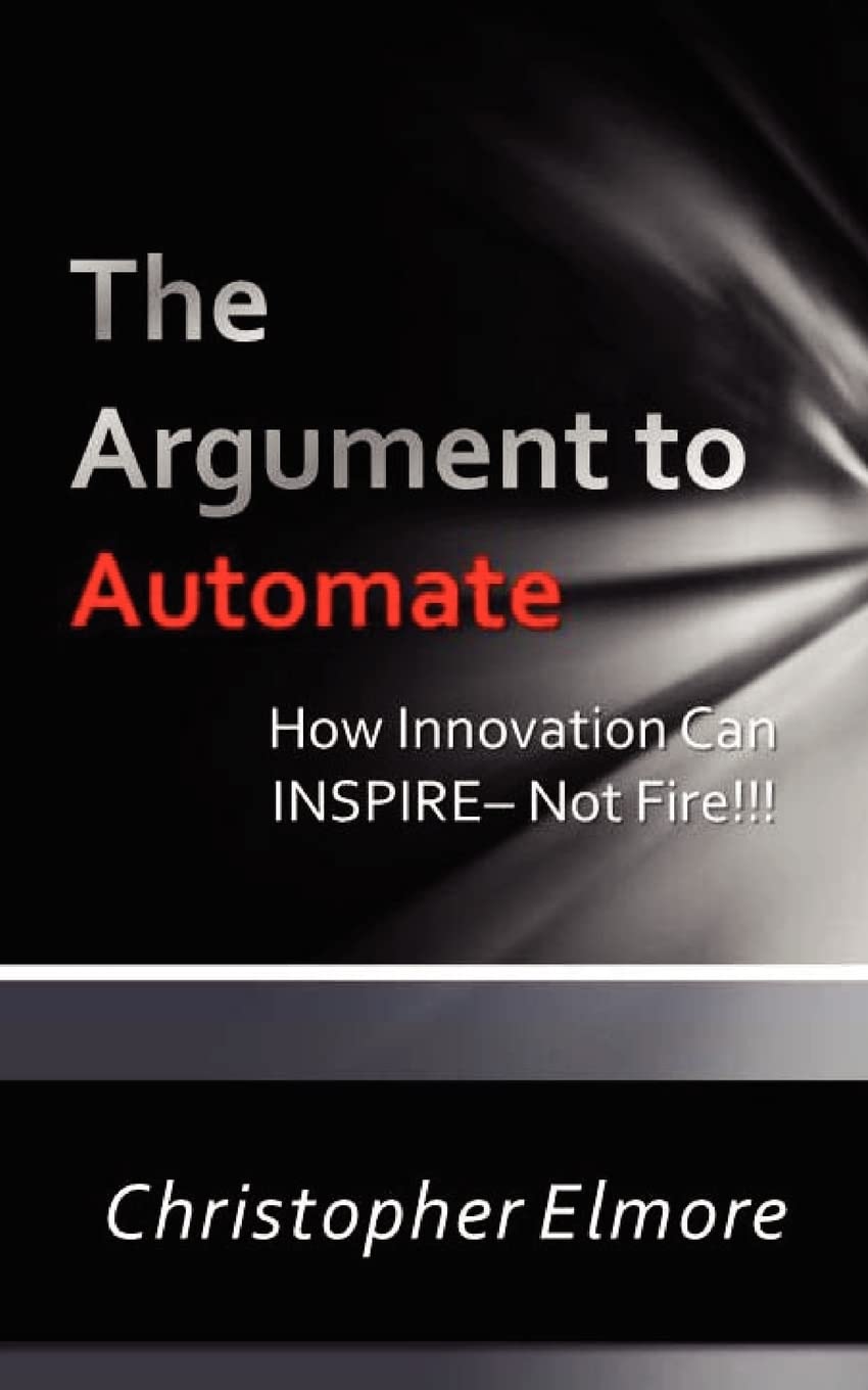 The Argument To Automate: Using Innovation To Inspire, Not Fire,Used