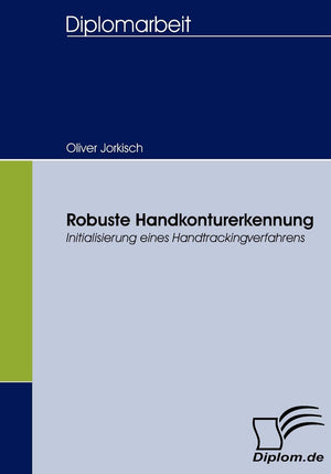 Robuste Handkonturerkennung: Initialisierung eines Handtrackingverfahrens (German Edition),Used