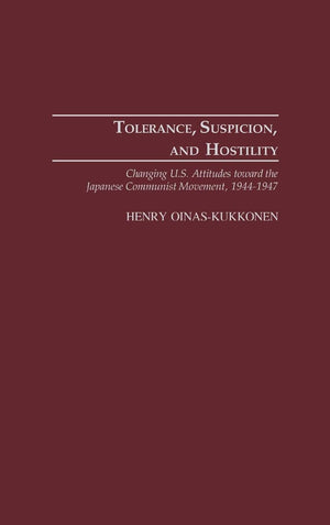 Tolerance, Suspicion, And Hostility: Changing U.S. Attitudes Toward The Japanese Communist Movement, 19441947