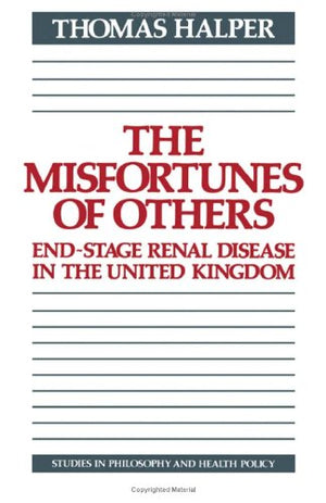 The Misfortunes of Others: EndStage Renal Disease in the United Kingdom (Studies in Philosophy and Health Policy),Used