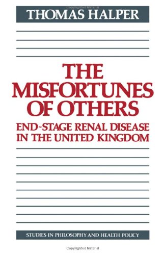 The Misfortunes of Others: EndStage Renal Disease in the United Kingdom (Studies in Philosophy and Health Policy),Used