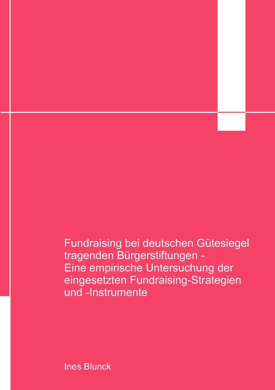 Fundraising bei deutschen Gtesiegel tragenden Brgerstiftungen: Eine empirische Ermittlung der eingesetzten FundraisingStrategie,Used