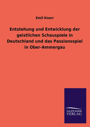Entstehung und Entwicklung der geistlichen Schauspiele in Deutschland und das Passionsspiel in OberAmmergau (German Edition),Used