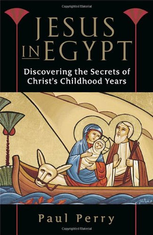 Jesus in Egypt: Discovering the Secrets of Christs Childhood Years,Used