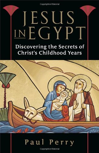 Jesus in Egypt: Discovering the Secrets of Christs Childhood Years,Used