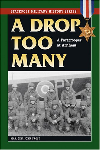 A Drop Too Many: A Paratrooper At Arnhem (Stackpole Military History Series)