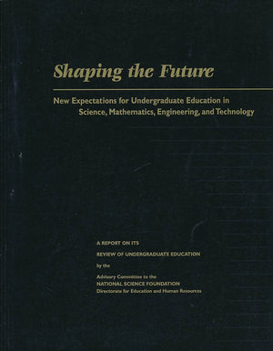 Shaping the Future: New Expectations for Undergraduate Education in Science, Mathematics, Engineering, and Technology,Used