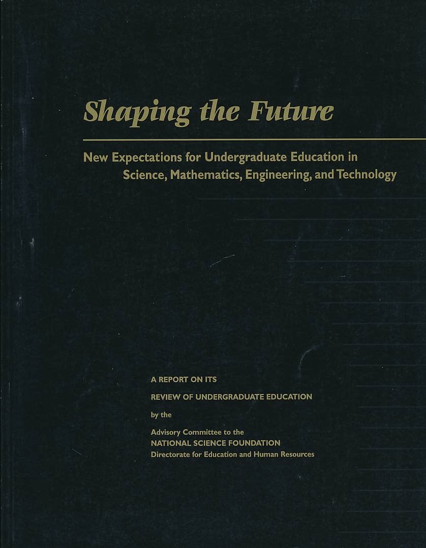 Shaping the Future: New Expectations for Undergraduate Education in Science, Mathematics, Engineering, and Technology,Used