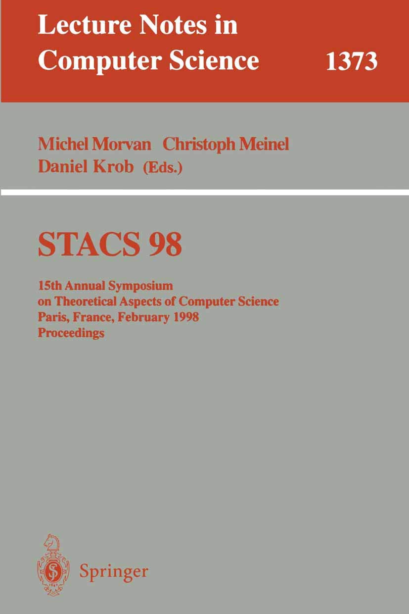 STACS 98: 15th Annual Symposium on Theoretical Aspects of Computer Science, Paris, France, February 2527, 1998, Proceedings (Le,New