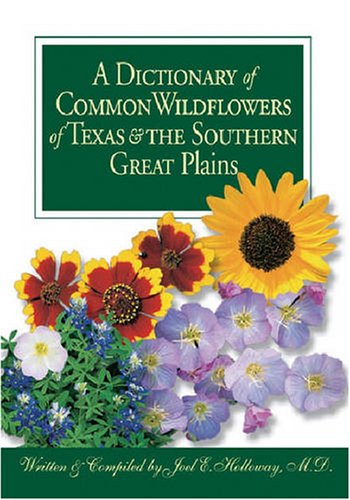 A Dictionary Of Common Wildflowers Of Texas And The Southern Great Plains,Used