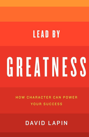 Lead By Greatness: How Character Can Power Your Success,Used