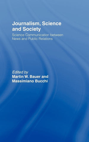 Journalism, Science and Society: Science Communication between News and Public Relations (Routledge Studies in Science, Technolo,Used
