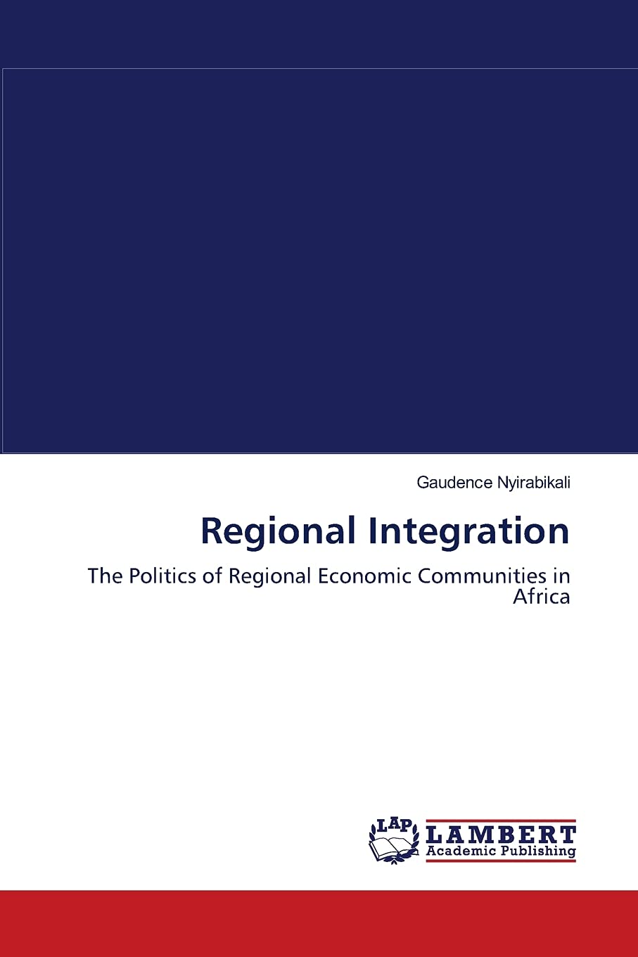Regional Integration: The Politics of Regional Economic Communities in Africa,Used