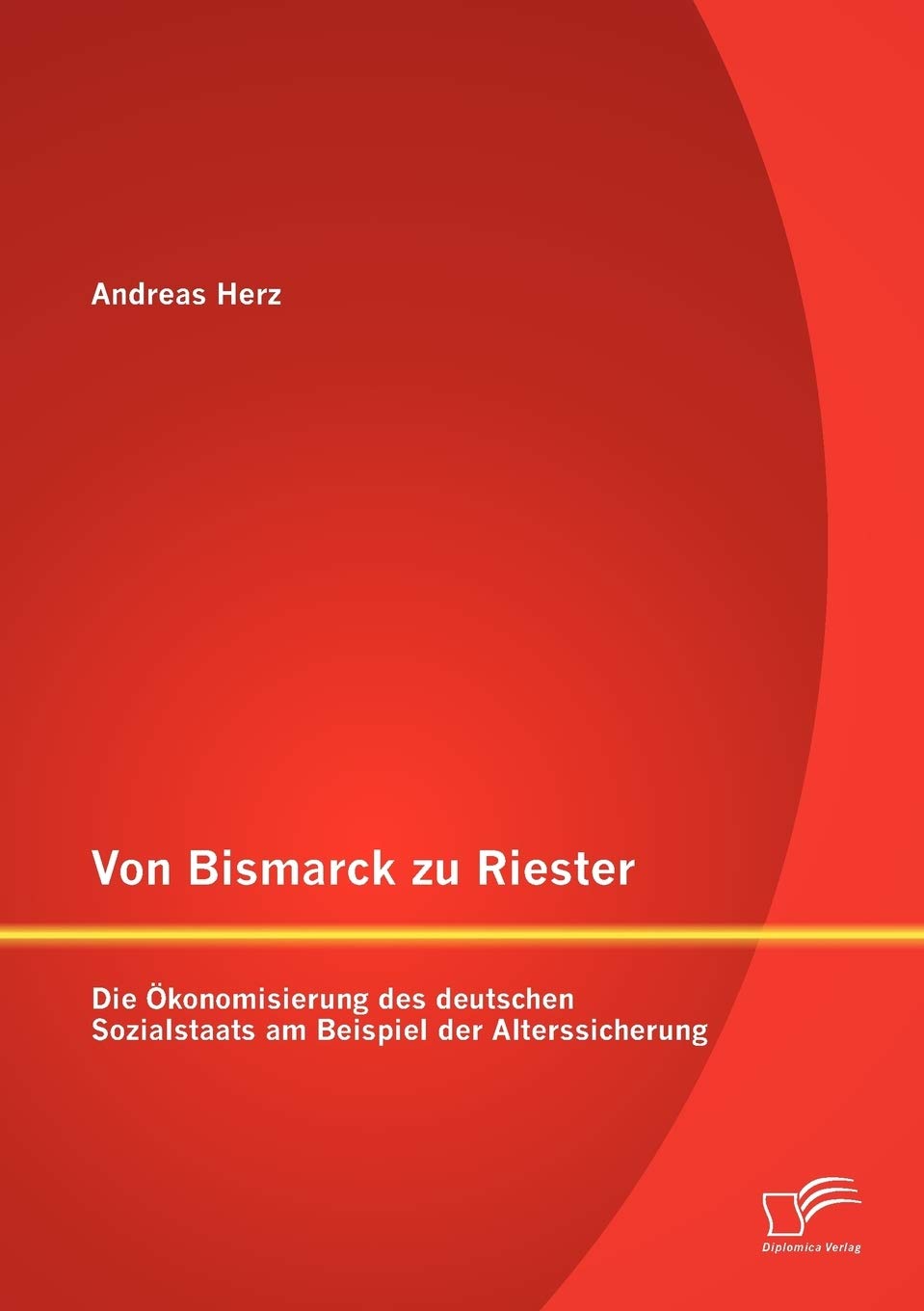 Von Bismarck zu Riester: Die konomisierung des deutschen Sozialstaats am Beispiel der Alterssicherung (German Edition),Used