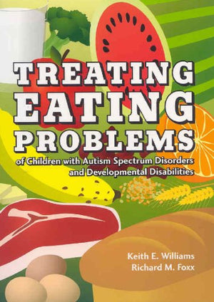 Pro-Ed Treating Eating Problems in Children with Autism Spectrum Disorders: Essential Interventions for Professionals & Parents