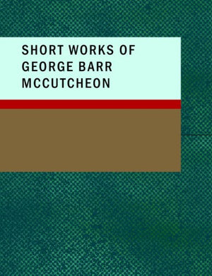 Short Works Of George Barr Mccutcheon,Used