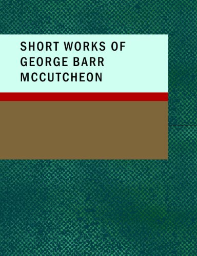 Short Works Of George Barr Mccutcheon,Used