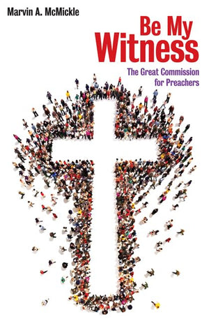Be My Witness: The Great Commission For Preachers,New