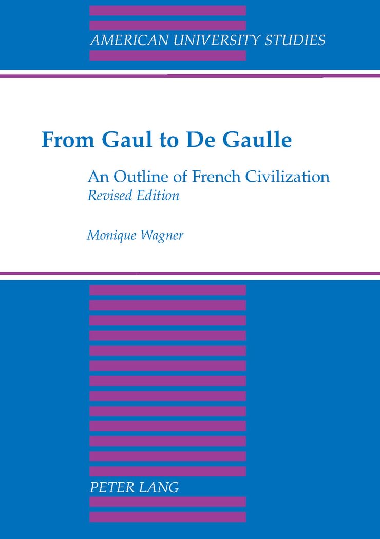 From Gaul to De Gaulle: An Outline of French Civilization (American University Studies),New
