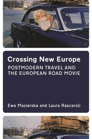 Crossing New Europe: Postmodern Travel and the European Road Movie,New
