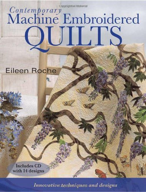 Contemporary Machine Embroidered Quilts: Innovative Techniques and Designs,Used