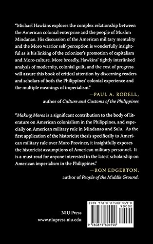 Making Moros: Imperial Historicism and American Military Rule in the Philippines' Muslim South,Used