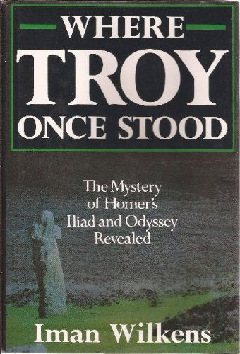 Where Troy Once Stood: The Mystery Of Homer'S Iliad & Odyssey Revealed-new