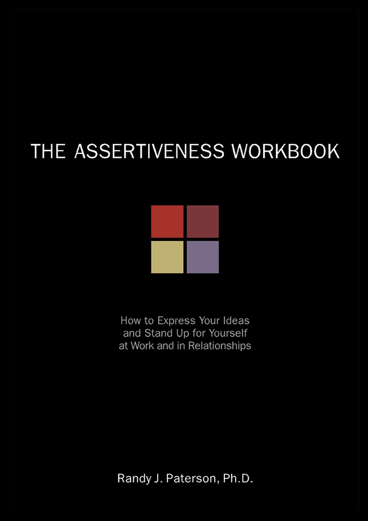 The Assertiveness Workbook: How to Express Your Ideas and Stand Up for Yourself at Work and in Relationships (A New Harbinger Se,Used