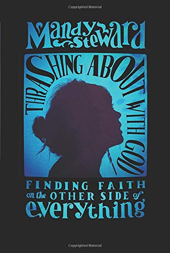 Thrashing About with God: Finding Faith on the Other Side of Everything,Used