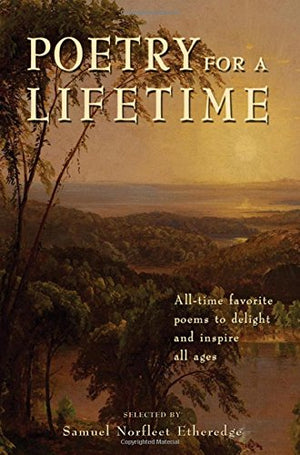 Poetry for a Lifetime: AllTime Favorite Poems to Delight and Inspire All Ages,Used