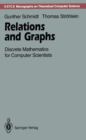 Relations and Graphs: Discrete Mathematics for Computer Scientists (Monographs in Theoretical Computer Science. An EATCS Series),Used