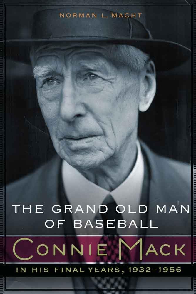 The Grand Old Man Of Baseball: Connie Mack In His Final Years, 19321956,Used