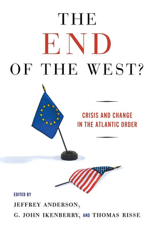 The End of the West?: Crisis and Change in the Atlantic Order,New