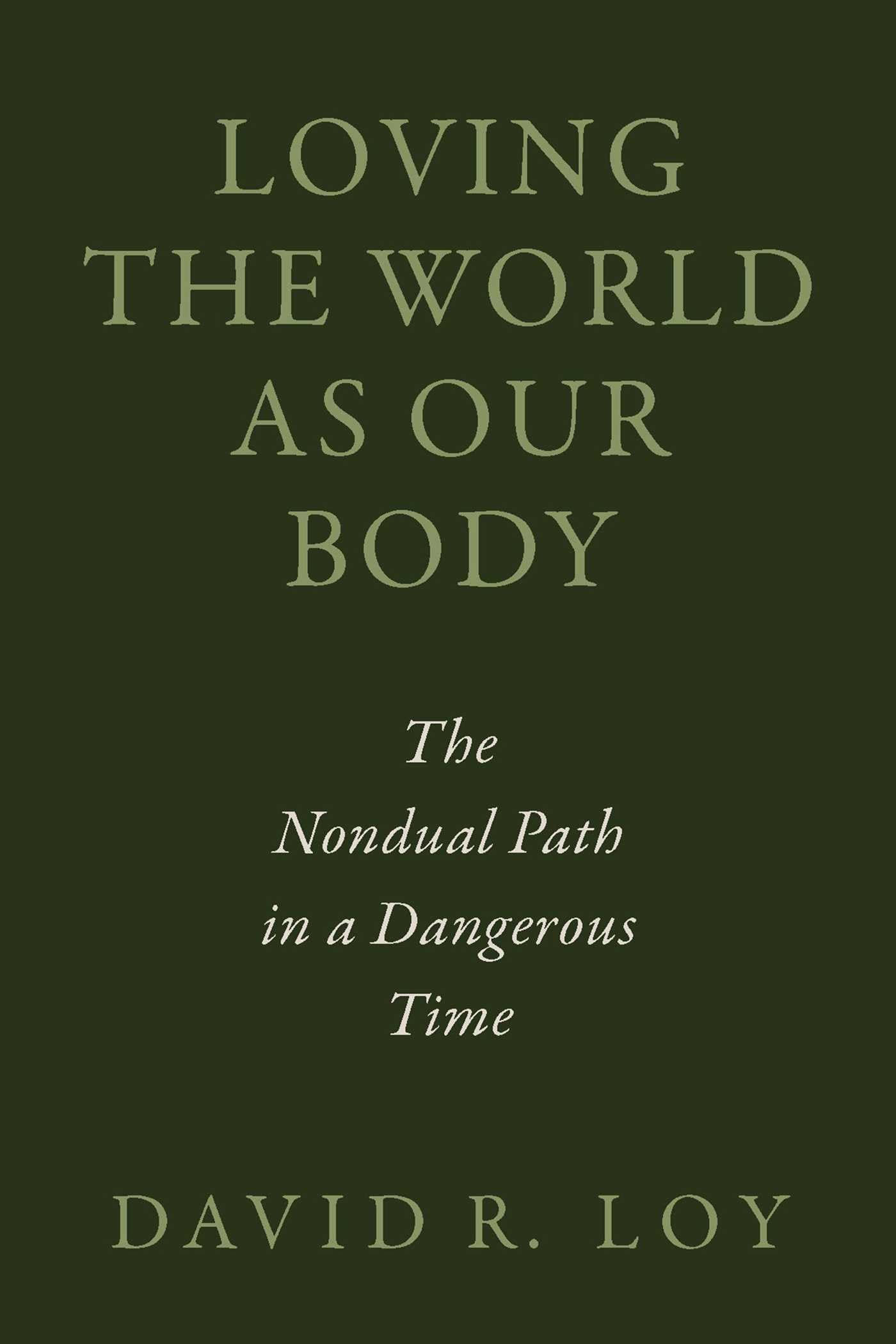 Loving The World As Our Body: The Nondual Path In A Dangerous Time