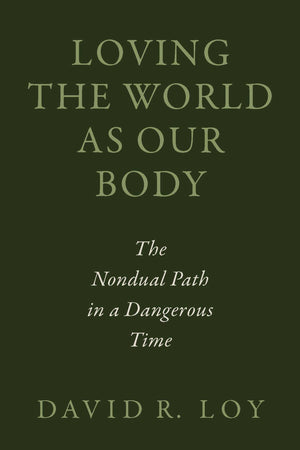 Loving The World As Our Body: The Nondual Path In A Dangerous Time