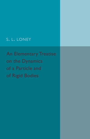 An Elementary Treatise on the Dynamics of a Particle and of Rigid Bodies,Used